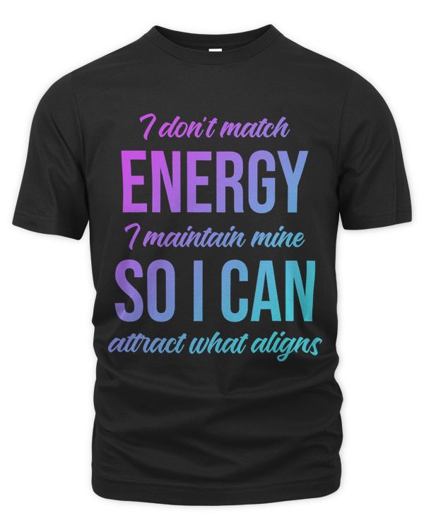 I Dont Match Energy I Maintain Mine So I Can Attract Quote