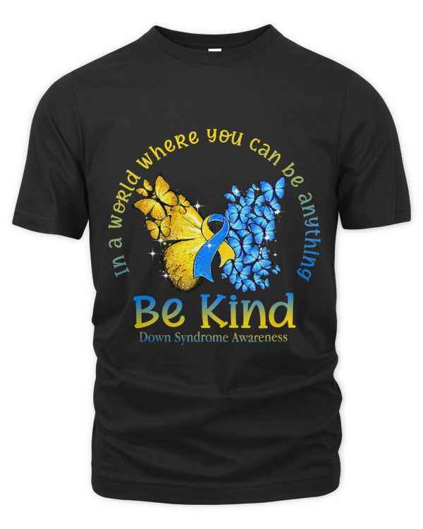 In A World Where You Can Be Anything Be Kind Down Syndrome