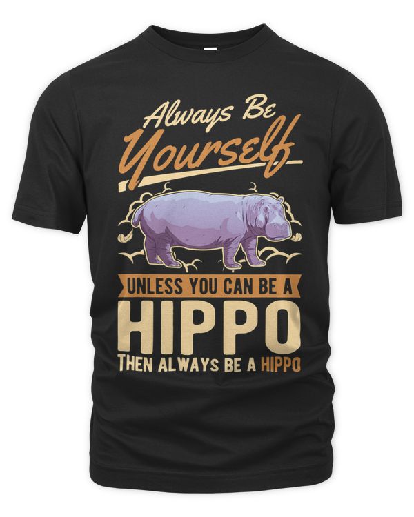 Always be yourself Unless you can be a Hippo 1