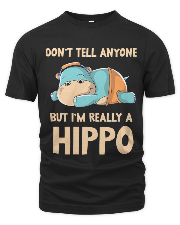 Dont Tell Anyone But Im Really A Hippo Hippos Cute Saying