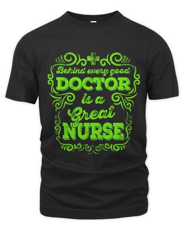 Behind Every Good Doctor is Great Nurse Tshirt Nurse Shirt