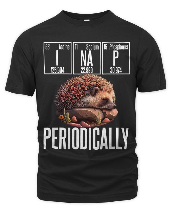 Funny Chemistry Science I Nap Periodically Hedgehog Lover