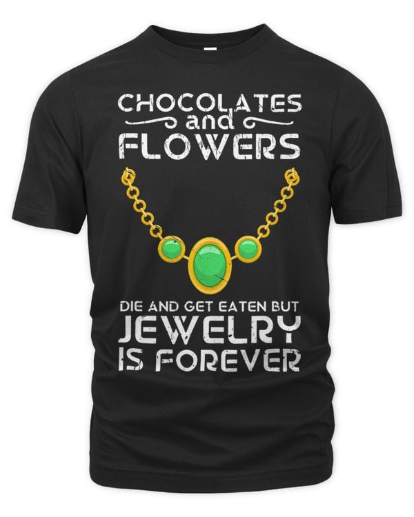 Chocolates and flowers die and get eaten but jewelry is