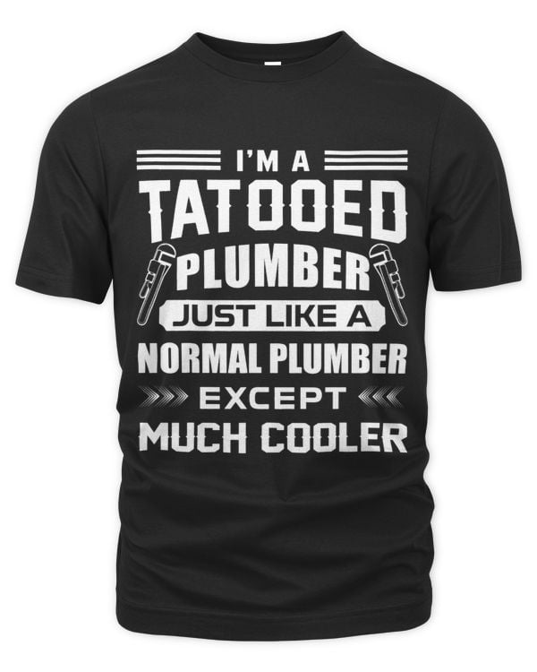 Funny Im A Tatooed Plumber Apparel For Plumbers