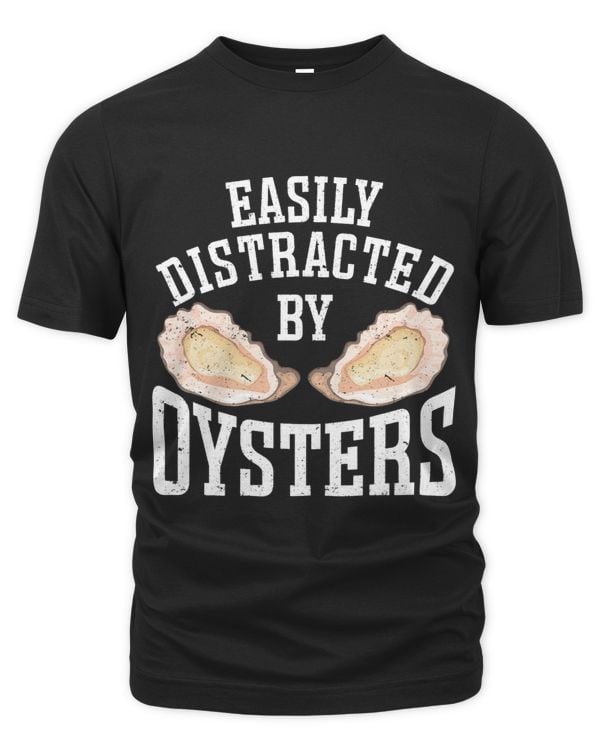 Easily Distracted By Oysters Seafood Sea Oyster