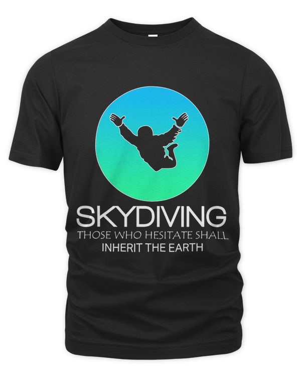 Funny Skydiving Design 2Hestitate 2Inherit the Earth