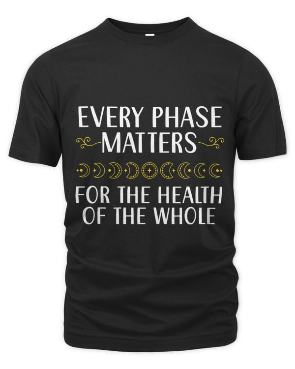 Every Phase Matters For The Health Of The Whole