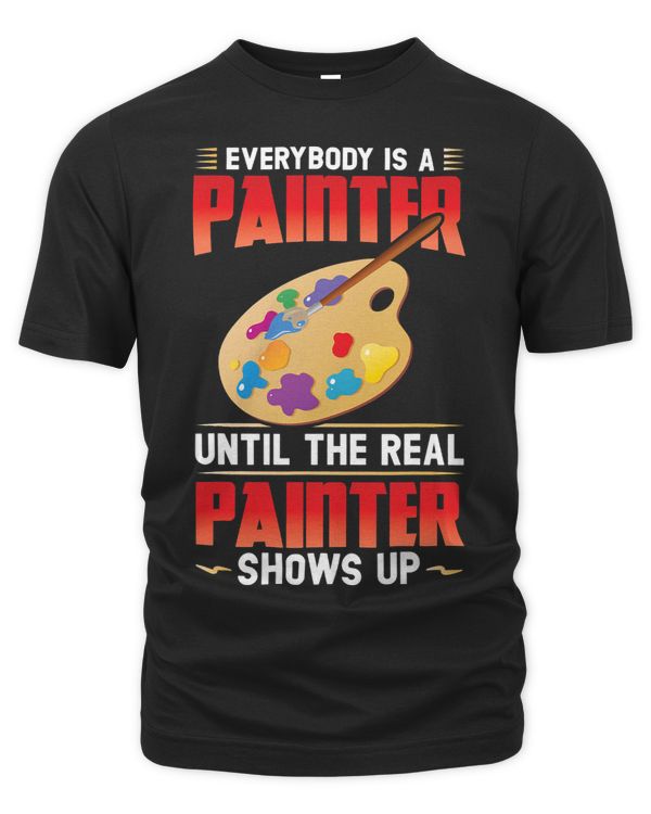 Everybody Is A Painter Until The Real Painter Shows Up