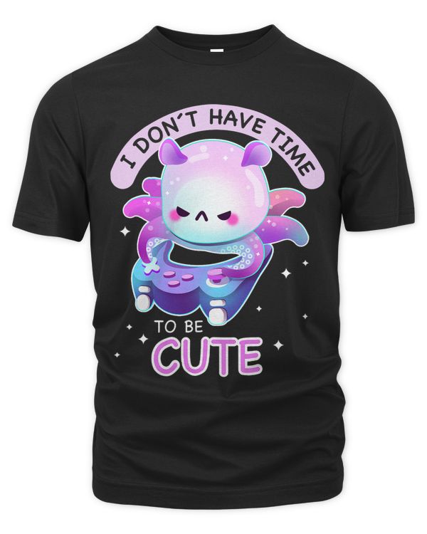 Gaming Kawaii Octopus I dont have time to be cute