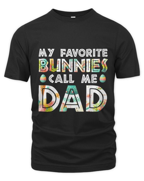 My Favorite Bunnies Call Me Dad Cute Family Easter Day T-Shirt
