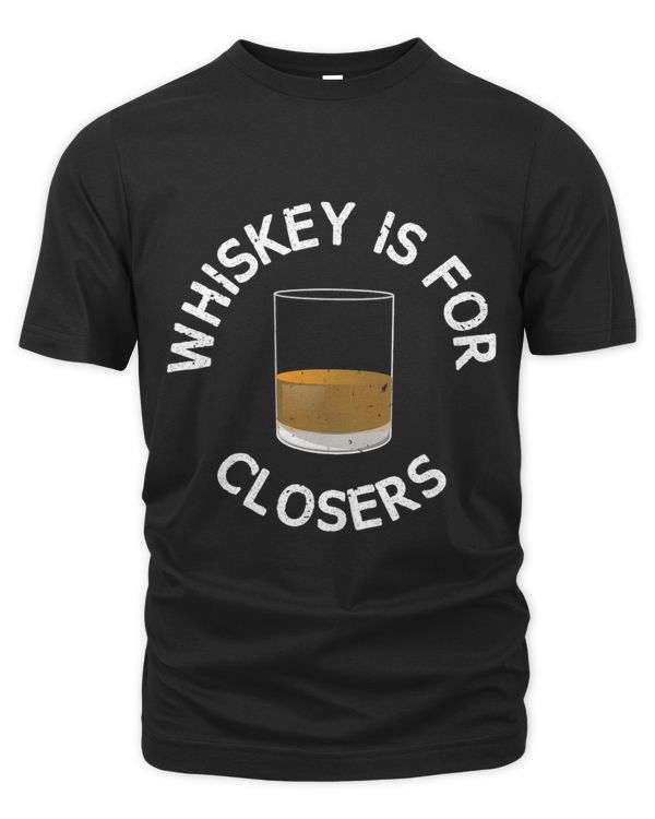 Whiskey Is For Closers Funny Whiskey Drinking Boss