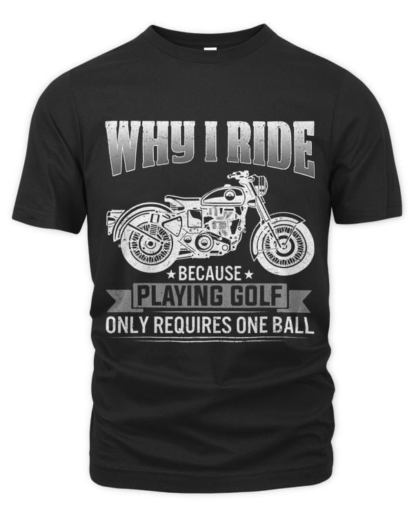 Why I Ride Shirt For Motorcycle Riders