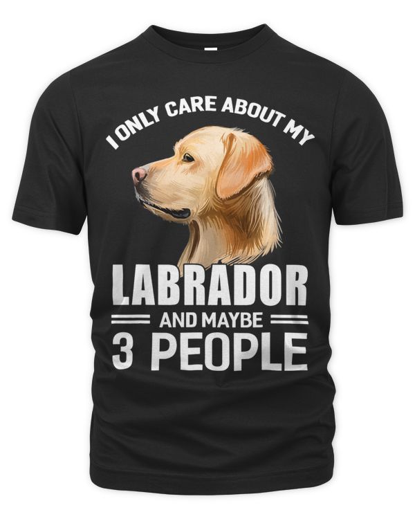 Dogs 365 I Care About My Labrador Retriever Maybe 3 People