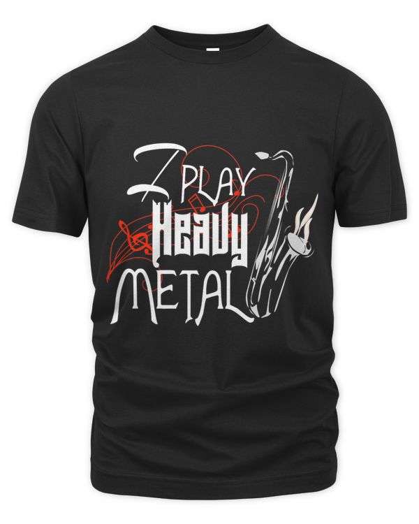 Funny Saxophone Shirt I Play Heavy Metal The Emily Tee