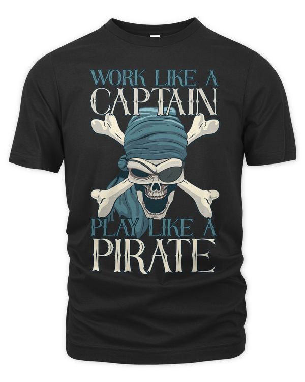 Funny Pirate Designs Work Like A Captain Play Like A Pirate
