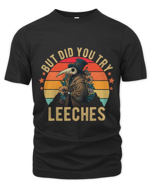 Funny Plague Doctor Steampunk But Did You Try Leeches Funny