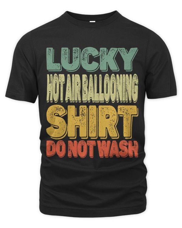 Retro Lucky Hot Air Ballooning Shirt Do Not Wash Men Women