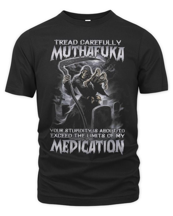 Tread Carefully Muthafuka Your Stupidity About To Exceed