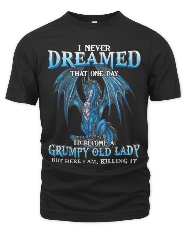 I Never Dreamed That One Day Id Become A Grumpy Old Lady