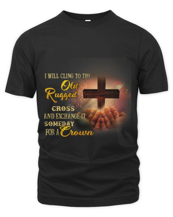 I Will Cling To The Old Rugged Cross And Exchange It Someday 1