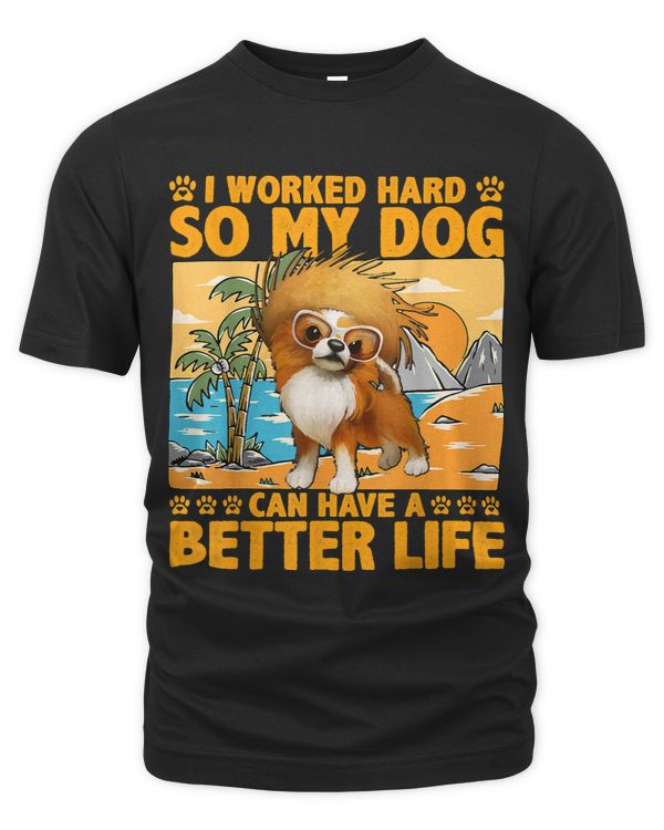 I worked hard so my dog can have a better Life