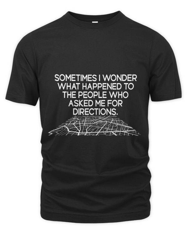 Sometimes I Wonder About The People Who Asked For Directions