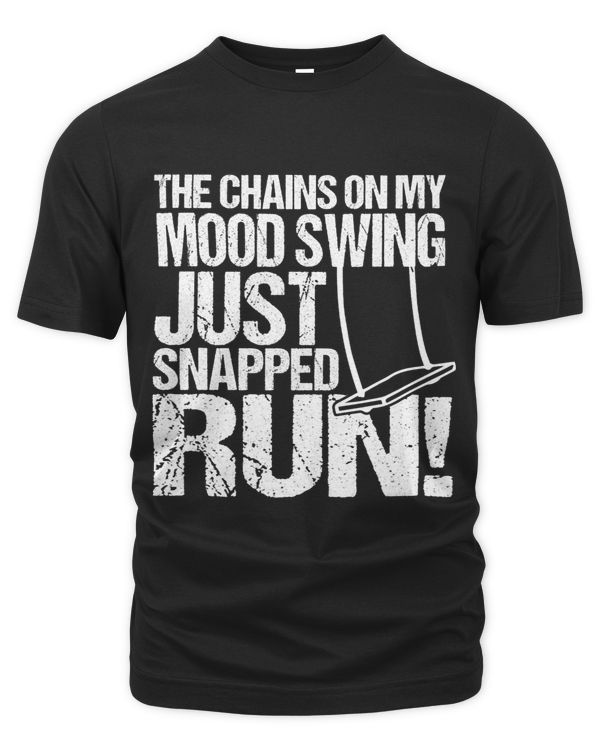 The Chains On My Mood Swing Just Snapped Run T Shirt