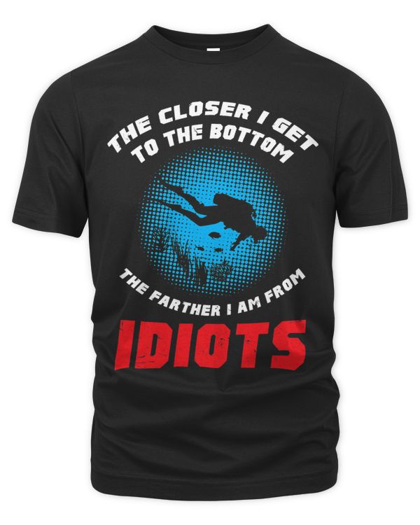 The Close I Get To The Bottom The Farther I Am From Idiots