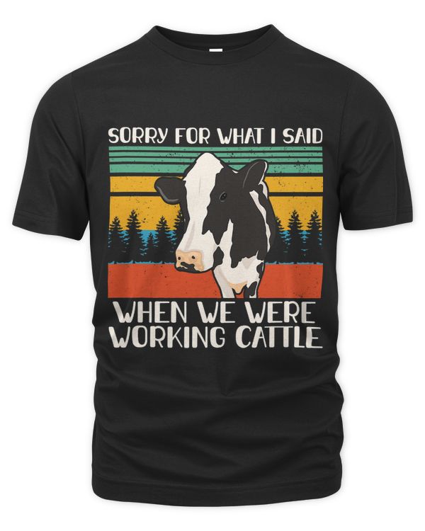 Sorry For What I Said When We Were Working Cattle