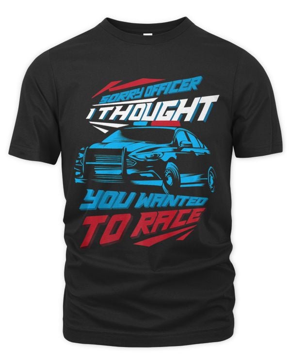 Sorry Officer I Thought You Wanted to Race Gift
