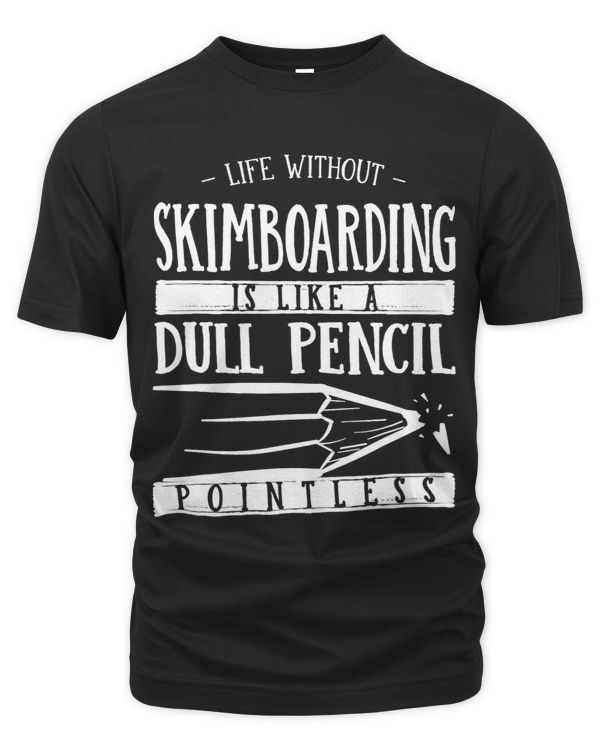 Life Without Skimboarding Is Like a Dull Pencil Funny 3