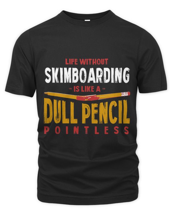 Life Without Skimboarding Is Like a Dull Pencil Funny
