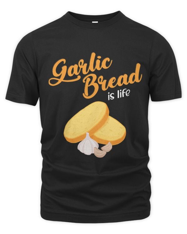 Garlic Bread Is Life