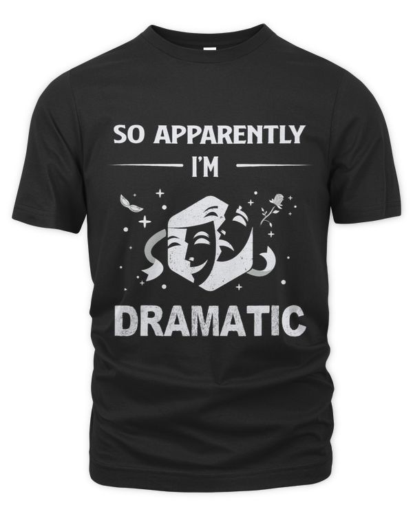 So Apparently Im Dramatic Drama Actor Actress Theater Funny