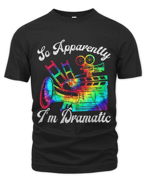 So Apparently Im Dramatic Funny Actor Actress Tie Dye