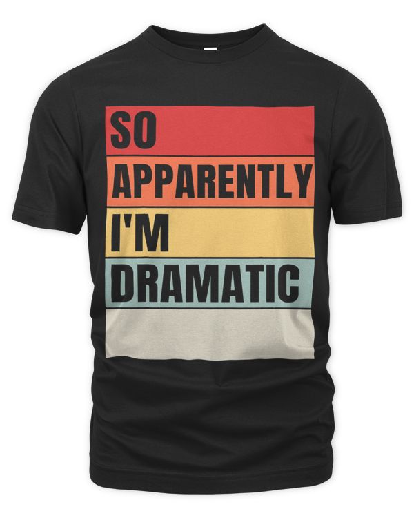So Apparently Im Dramatic Vintage Funny Saying for women