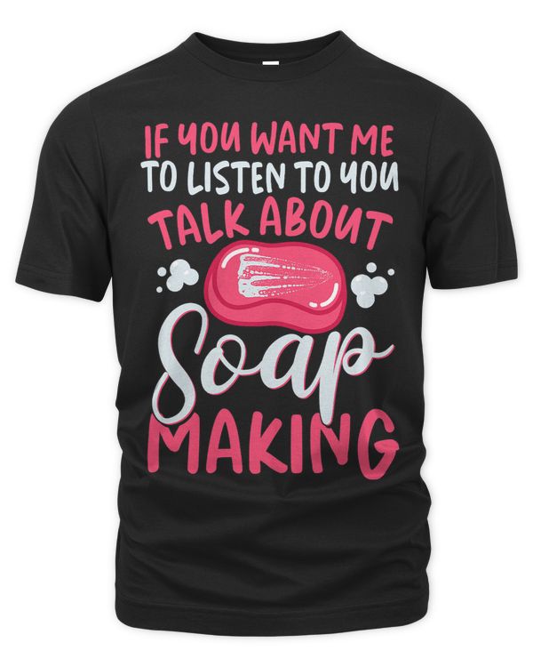 Soap Making Crafting If You Want Me To Listen To You Talk