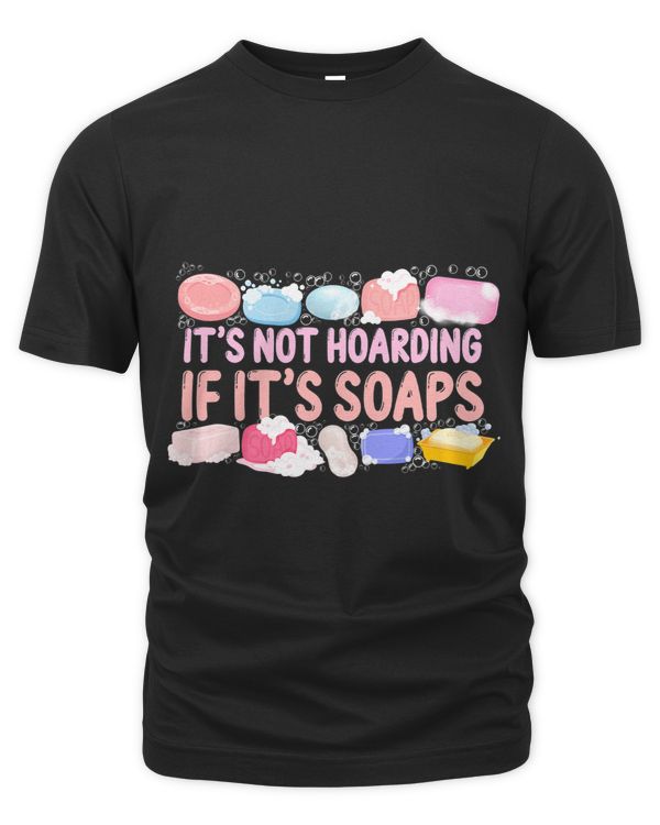Soap Making Crafting Its Not Hoarding If Its Soaps 1