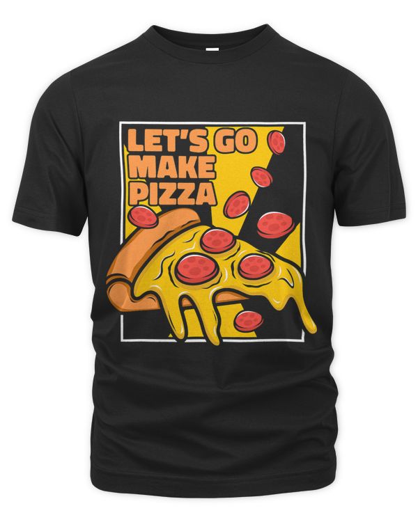 Lets Go Make Pizza Chef Baker Pizzaiolo Lover Pizza Maker