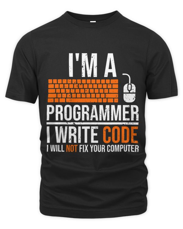 Im A Programmer I Write Code Will Not Fix Computer Funny