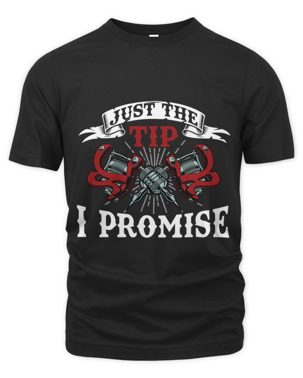 Tattoo Artist Slogan Saying Just The Tip I Promise