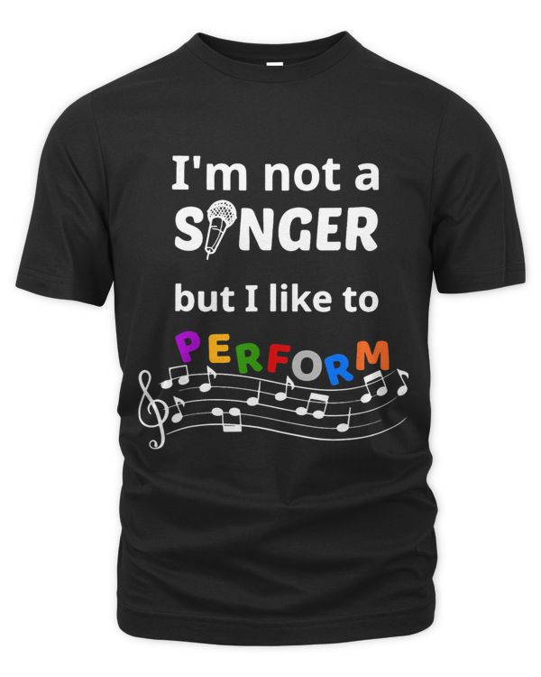 Im Not A Singer But I Like To Perform