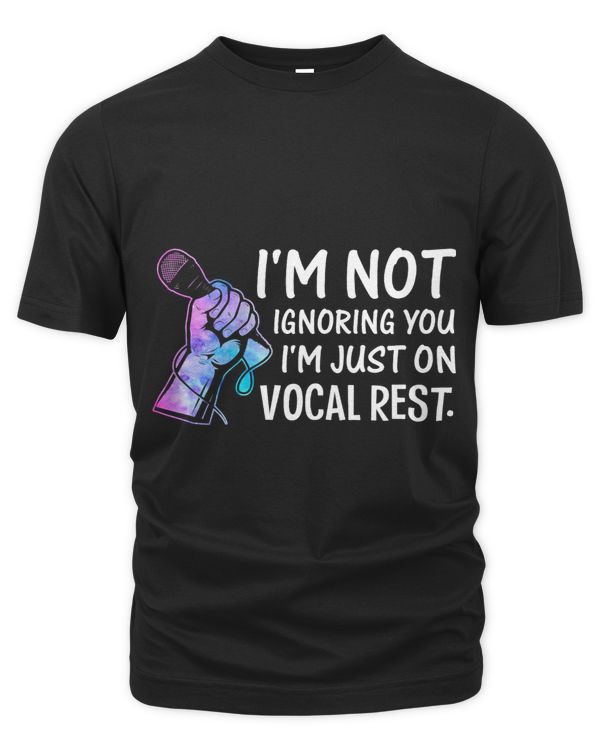Im Not Ignoring You Im Just On Vocal Rest Singer