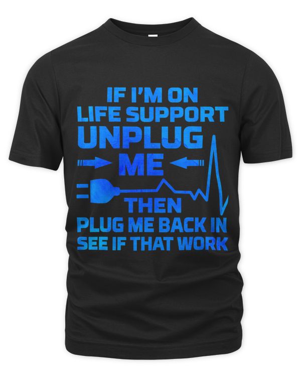 Im On Life Support Unplug Me Electrical Engineering Electro 4