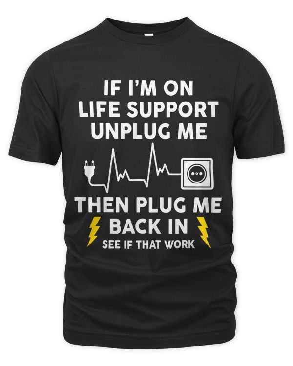 Im On Life Support Unplug Me Electrical Engineering Electro