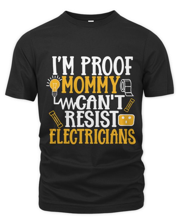 Im Proof Mommy Cant Resist Electricians Dad