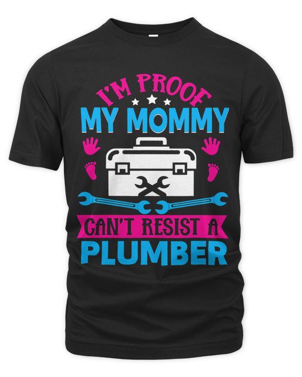 Im Proof My Mommy Cant Resist A Plumber