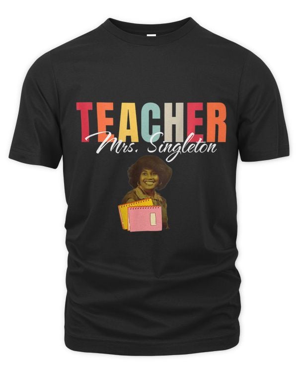 Teacher Mrs. Singleton Loving Mom and Mentor On Back