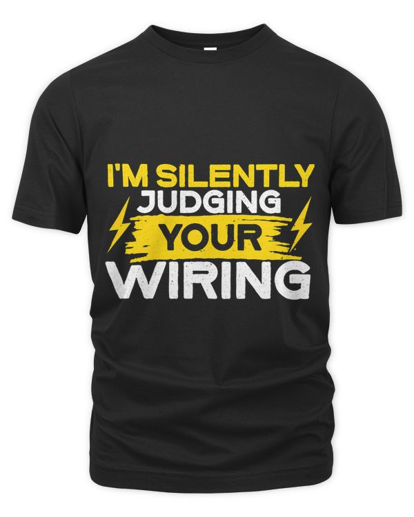 Im Silently Judging Your Wiring Shirt Electrician Women Men