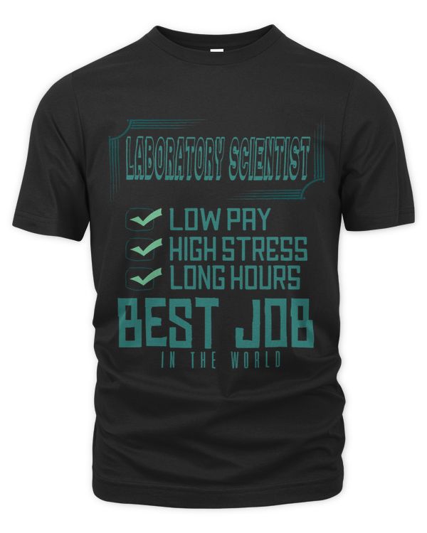 Laboratory scientist Low pay high stress long hours. Prof